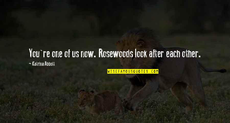 Look After You Quotes By Katrina Abbott: You're one of us now. Rosewoods look after