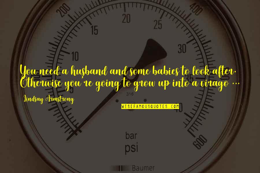 Look After You Quotes By Lindsay Armstrong: You need a husband and some babies to