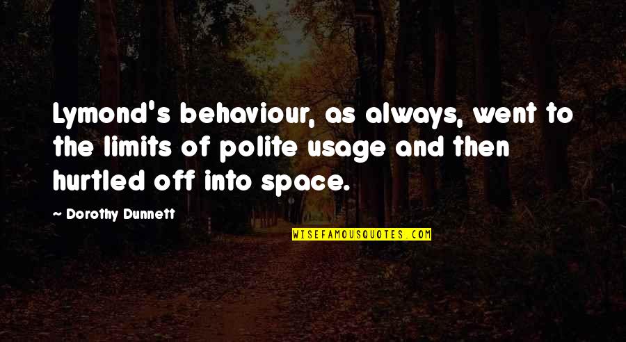 Look After Your Feet Quotes By Dorothy Dunnett: Lymond's behaviour, as always, went to the limits Look After Your Feet Quotes By Dorothy Dunnett: Lymond's behaviour, as always, went to the limits