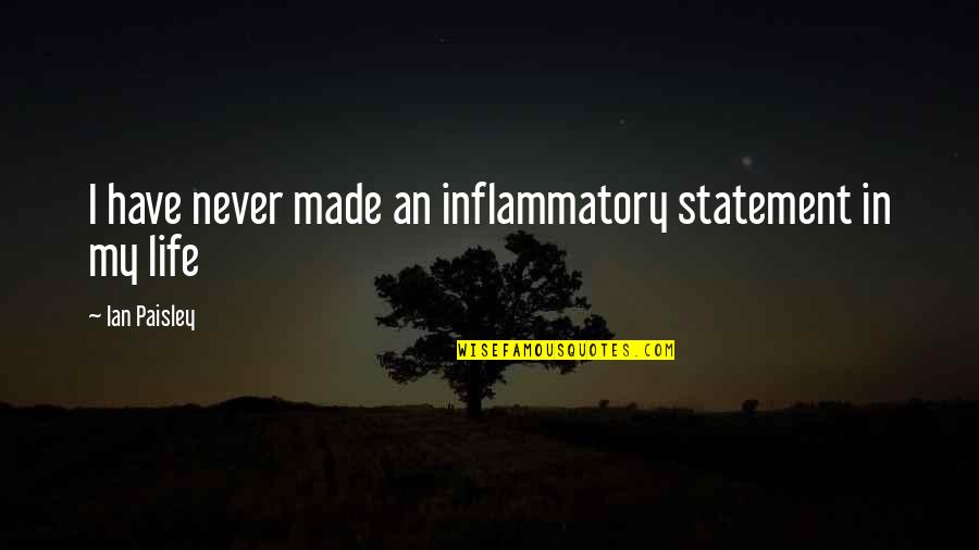 Look After Your Feet Quotes By Ian Paisley: I have never made an inflammatory statement in Look After Your Feet Quotes By Ian Paisley: I have never made an inflammatory statement in