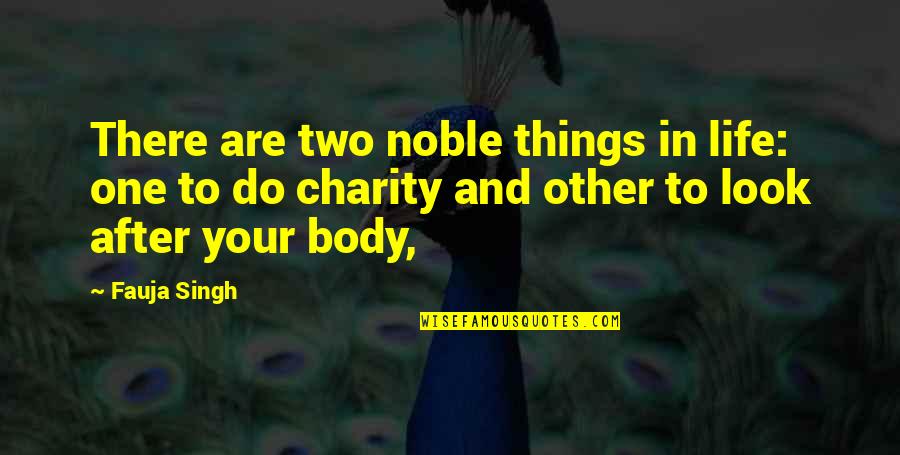 Look After Your Life Quotes By Fauja Singh: There are two noble things in life: one