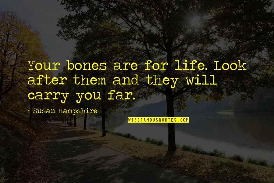Look After Your Life Quotes By Susan Hampshire: Your bones are for life. Look after them
