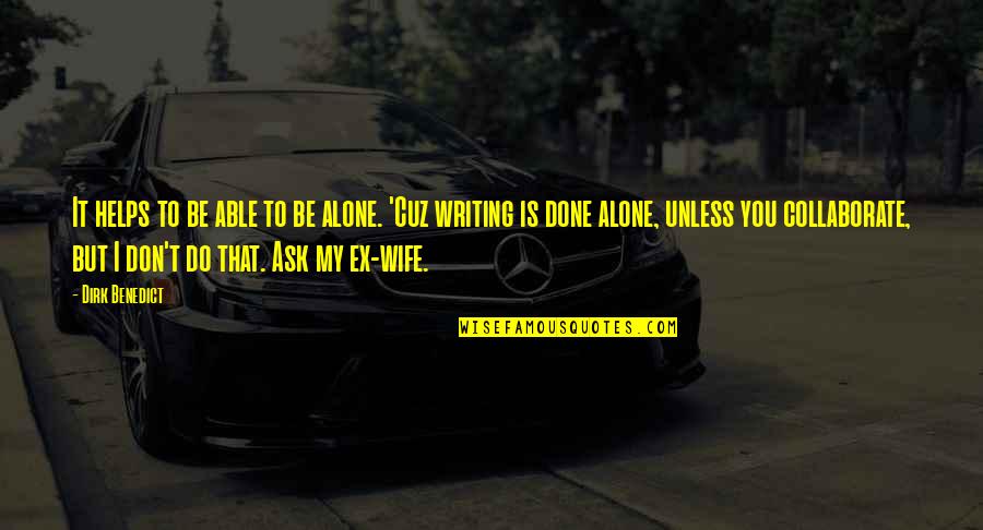 Look After Yourself Before Others Quotes By Dirk Benedict: It helps to be able to be alone.