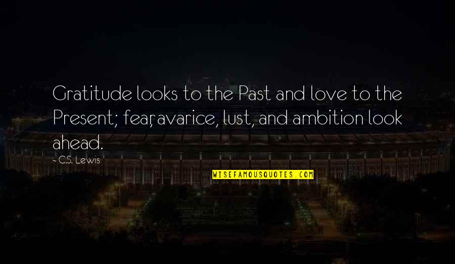 Look Ahead Future Quotes By C.S. Lewis: Gratitude looks to the Past and love to