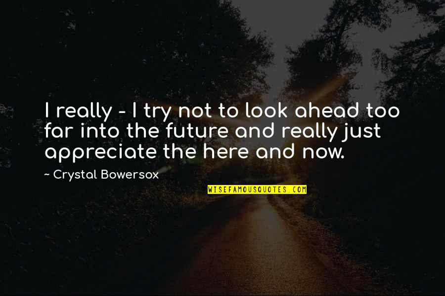 Look Ahead Future Quotes By Crystal Bowersox: I really - I try not to look