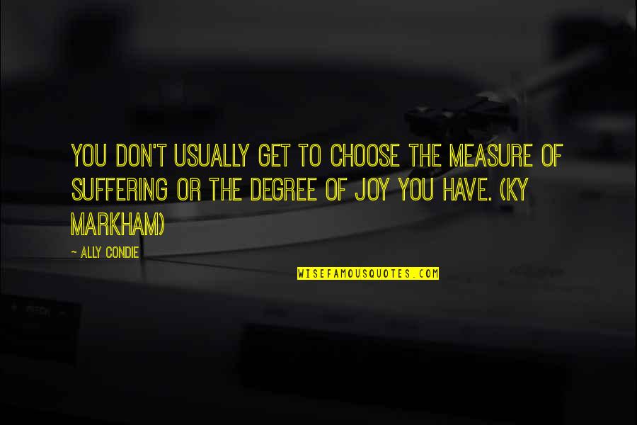 Look Ahead In Life Quotes By Ally Condie: You don't usually get to choose the measure