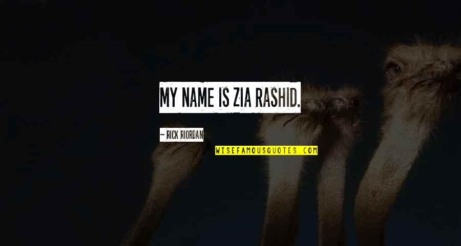 Look Ahead In Life Quotes By Rick Riordan: My name is Zia Rashid.