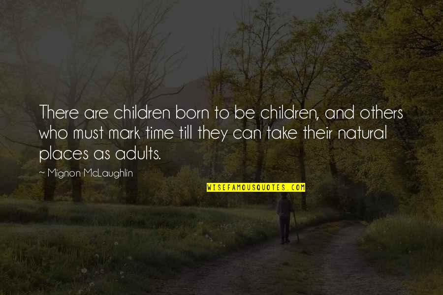 Look Ahead Not Behind Quotes By Mignon McLaughlin: There are children born to be children, and
