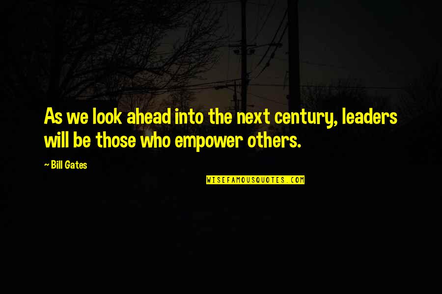 Look Ahead Quotes By Bill Gates: As we look ahead into the next century,