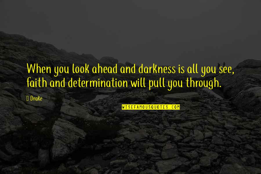 Look Ahead Quotes By Drake: When you look ahead and darkness is all