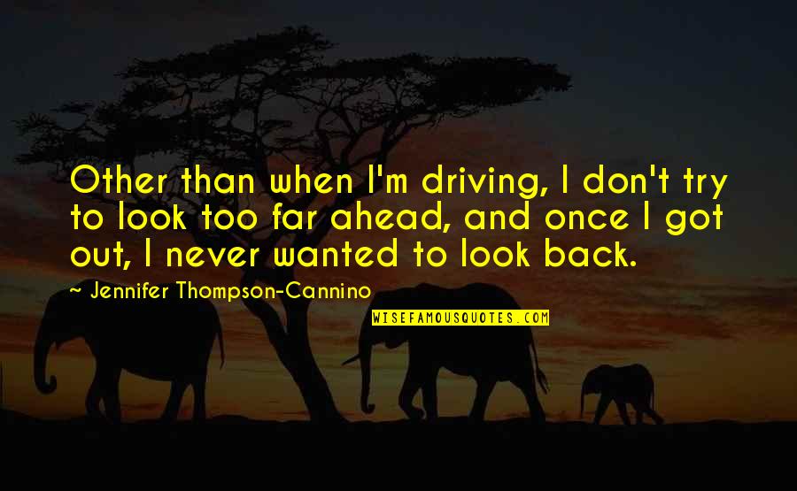 Look Ahead Quotes By Jennifer Thompson-Cannino: Other than when I'm driving, I don't try