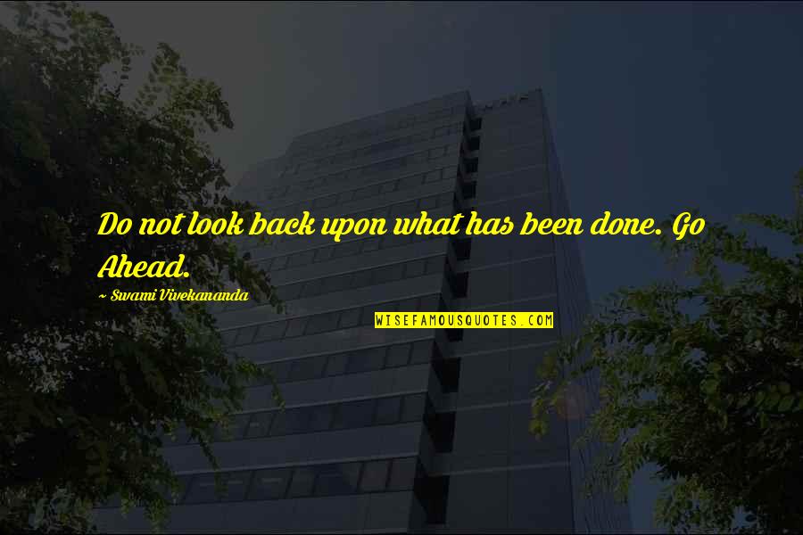 Look Ahead Quotes By Swami Vivekananda: Do not look back upon what has been