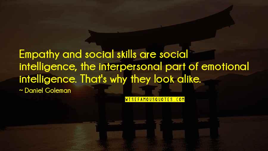 Look Alike Quotes By Daniel Goleman: Empathy and social skills are social intelligence, the