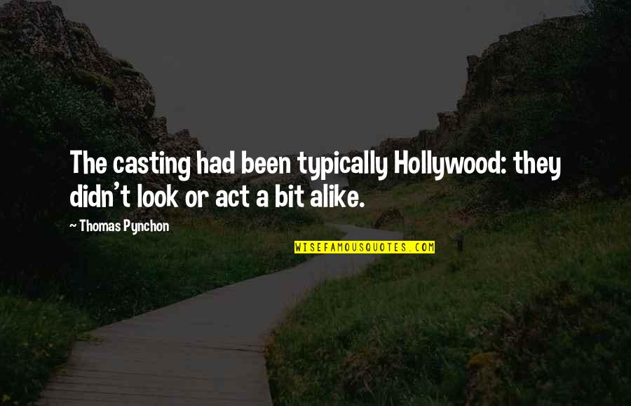 Look Alike Quotes By Thomas Pynchon: The casting had been typically Hollywood: they didn't