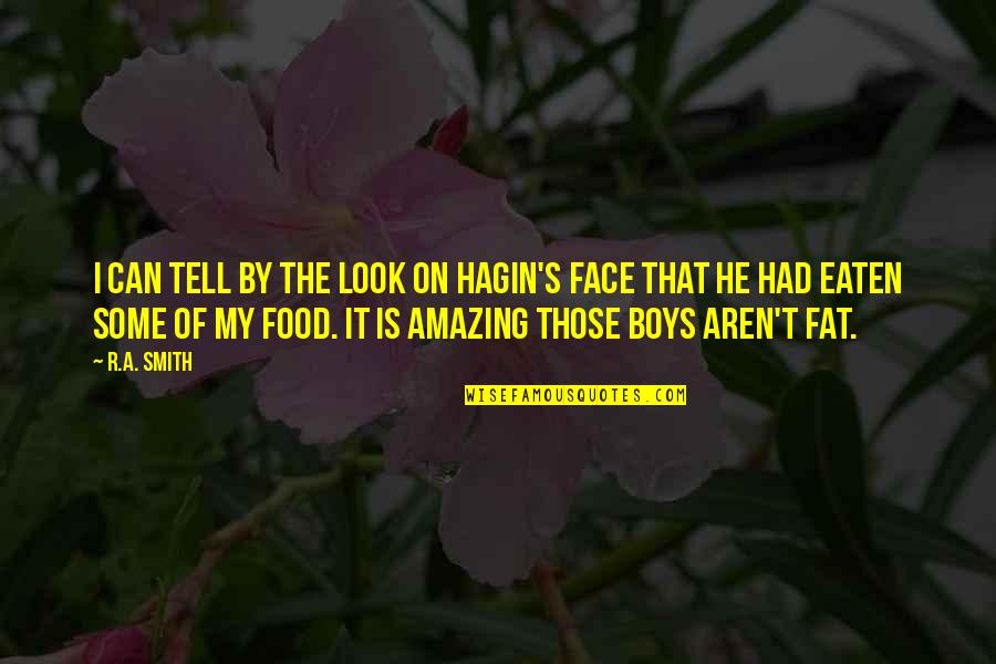 Look Amazing Quotes By R.A. Smith: I can tell by the look on Hagin's Look Amazing Quotes By R.A. Smith: I can tell by the look on Hagin's