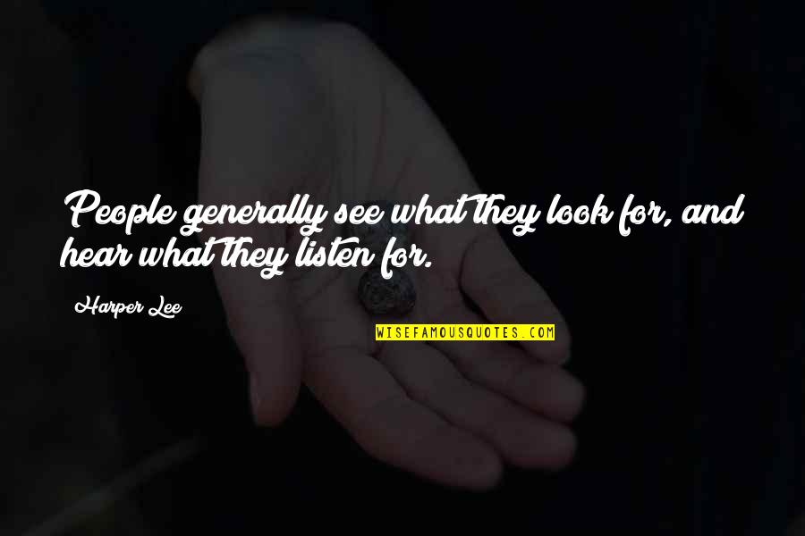 Look And Listen Quotes By Harper Lee: People generally see what they look for, and