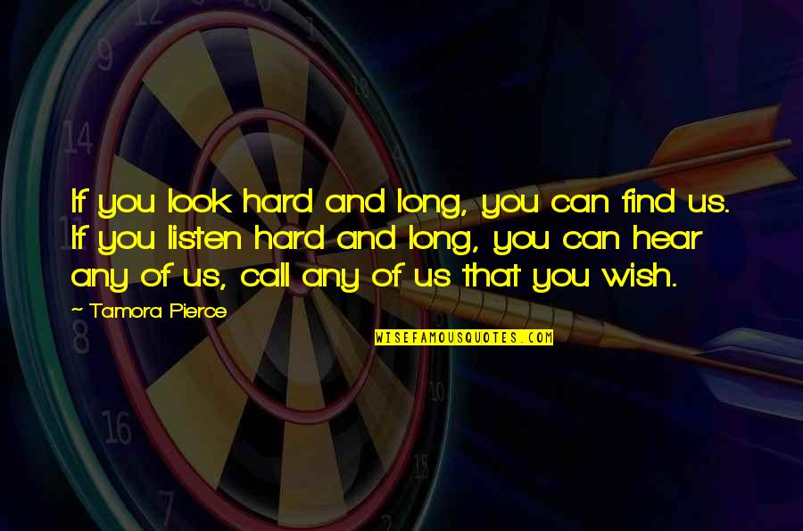 Look And Listen Quotes By Tamora Pierce: If you look hard and long, you can