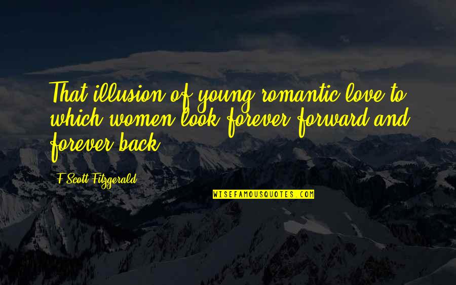 Look And Love Quotes By F Scott Fitzgerald: That illusion of young romantic love to which