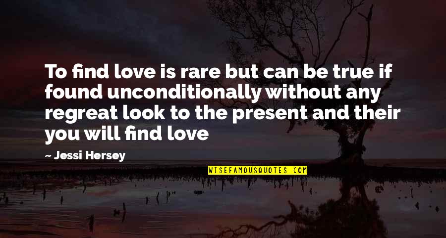 Look And Love Quotes By Jessi Hersey: To find love is rare but can be