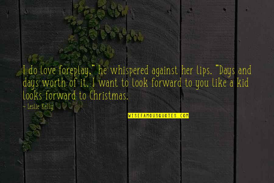 Look And Love Quotes By Leslie Kelly: I do love foreplay," he whispered against her
