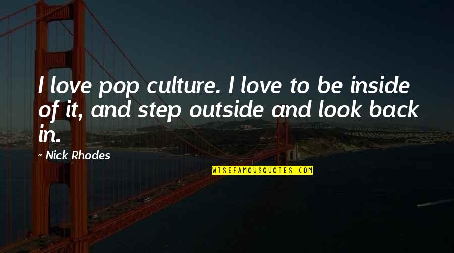 Look And Love Quotes By Nick Rhodes: I love pop culture. I love to be
