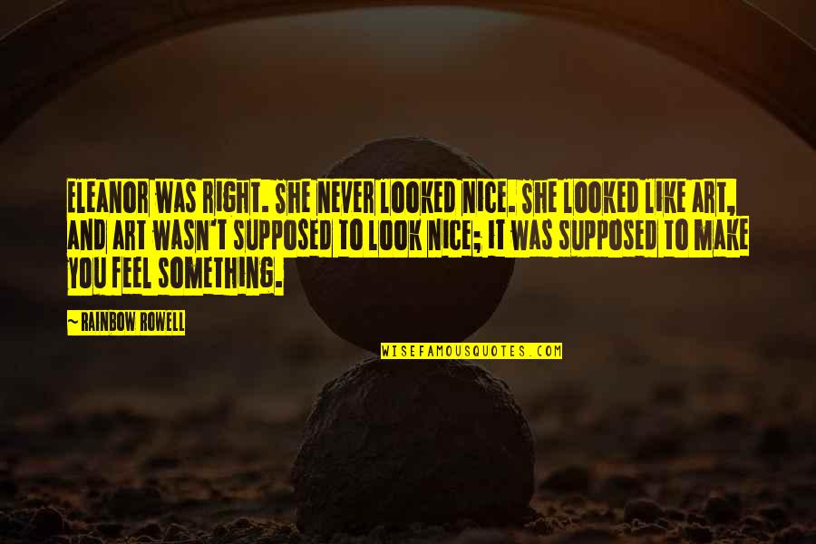 Look And Love Quotes By Rainbow Rowell: Eleanor was right. She never looked nice. She