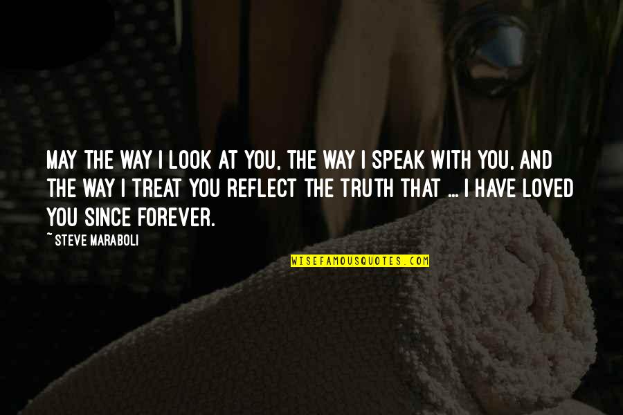 Look And Love Quotes By Steve Maraboli: May the way I look at you, the