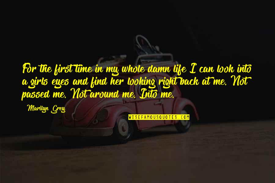 Look Around Me Quotes By Marilyn Grey: For the first time in my whole damn