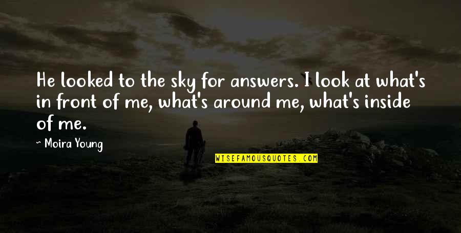 Look Around Me Quotes By Moira Young: He looked to the sky for answers. I