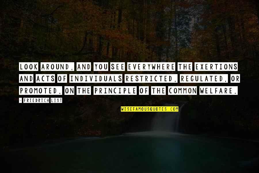 Look Around You Quotes By Friedrich List: Look around, and you see everywhere the exertions Look Around You Quotes By Friedrich List: Look around, and you see everywhere the exertions