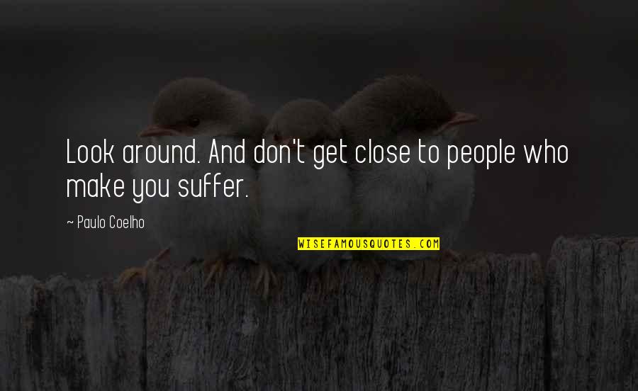 Look Around You Quotes By Paulo Coelho: Look around. And don't get close to people