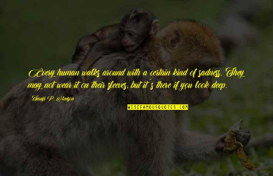Look Around You Quotes By Taraji P. Henson: Every human walks around with a certain kind Look Around You Quotes By Taraji P. Henson: Every human walks around with a certain kind