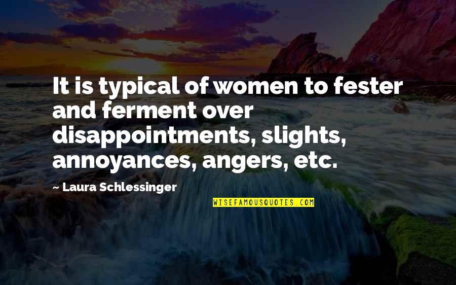 Look Aside Quotes By Laura Schlessinger: It is typical of women to fester and
