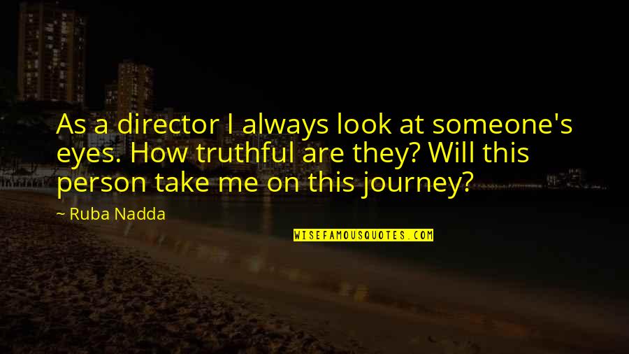 Look At Eyes Quotes By Ruba Nadda: As a director I always look at someone's Look At Eyes Quotes By Ruba Nadda: As a director I always look at someone's