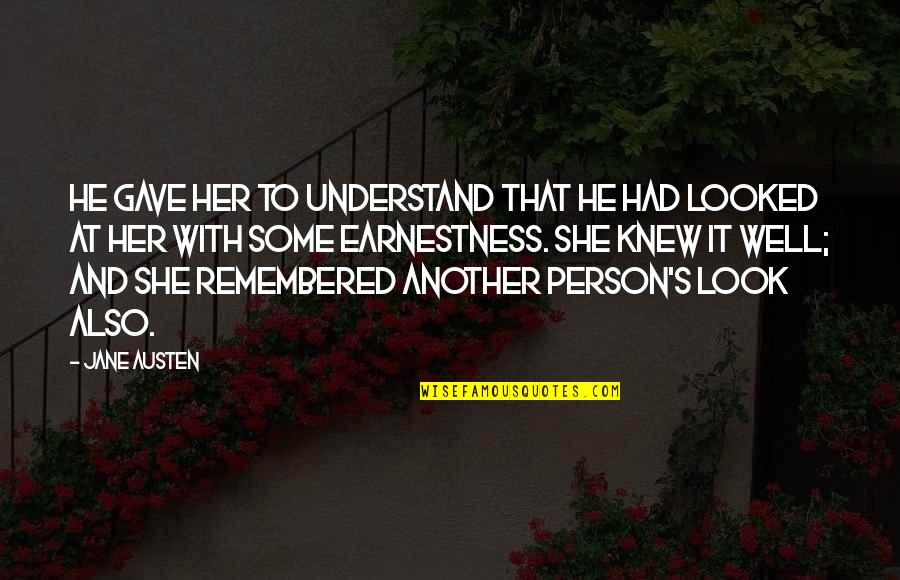 Look At Her Quotes By Jane Austen: He gave her to understand that he had