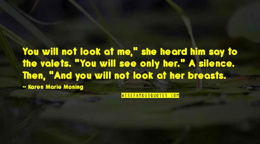 Look At Her Quotes By Karen Marie Moning: You will not look at me," she heard