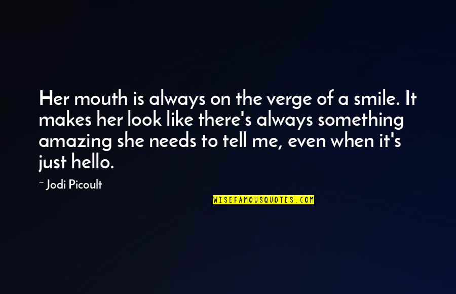 Look At Her Smile Quotes By Jodi Picoult: Her mouth is always on the verge of Look At Her Smile Quotes By Jodi Picoult: Her mouth is always on the verge of