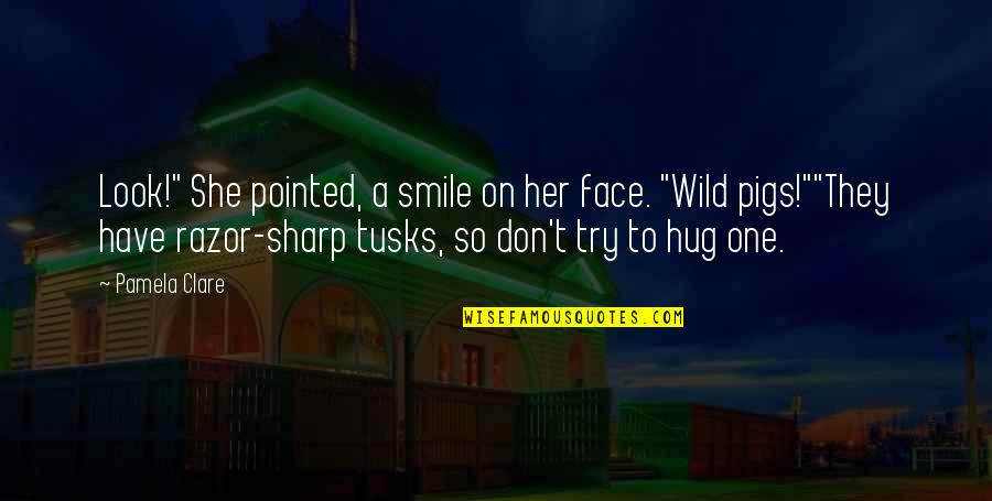 Look At Her Smile Quotes By Pamela Clare: Look!" She pointed, a smile on her face. Look At Her Smile Quotes By Pamela Clare: Look!" She pointed, a smile on her face.
