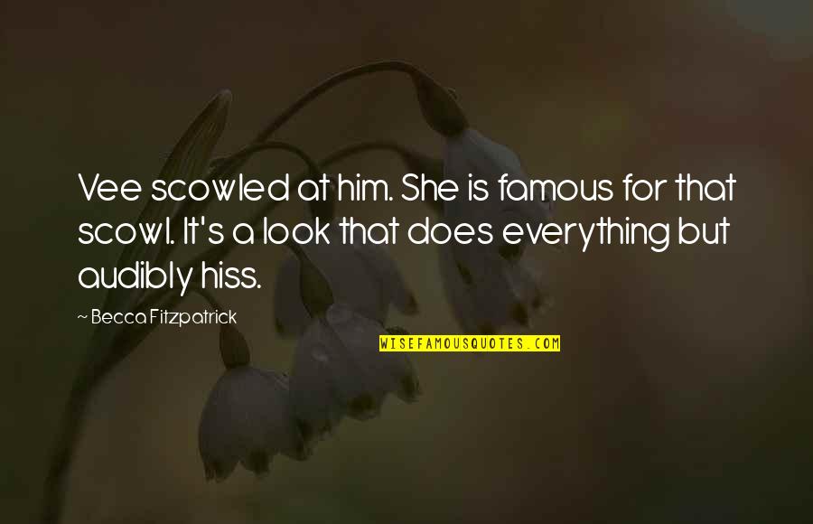 Look At Him Now Quotes By Becca Fitzpatrick: Vee scowled at him. She is famous for Look At Him Now Quotes By Becca Fitzpatrick: Vee scowled at him. She is famous for