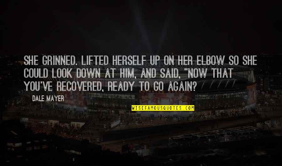 Look At Him Now Quotes By Dale Mayer: She grinned. Lifted herself up on her elbow Look At Him Now Quotes By Dale Mayer: She grinned. Lifted herself up on her elbow