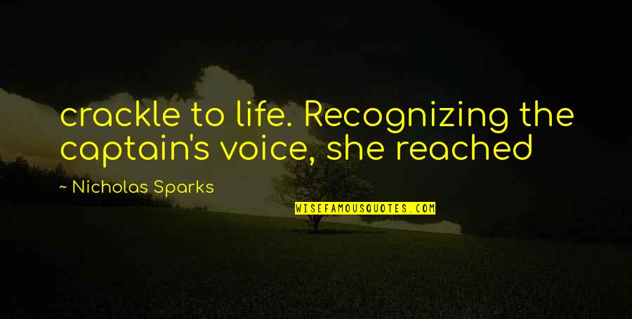 Look At Life Positively Quotes By Nicholas Sparks: crackle to life. Recognizing the captain's voice, she