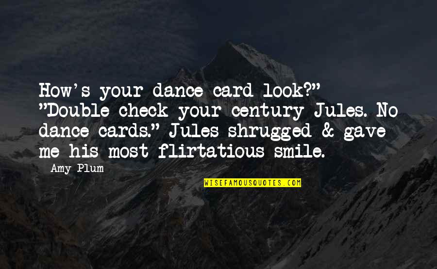Look At Me And Smile Quotes By Amy Plum: How's your dance card look?" "Double-check your century
