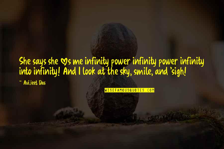 Look At Me And Smile Quotes By Avijeet Das: She says she loves me infinity power infinity