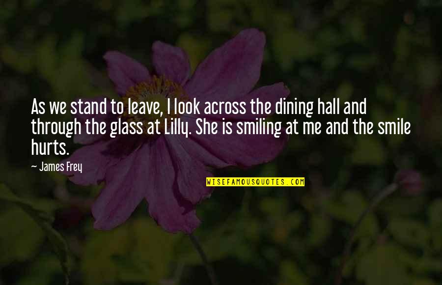 Look At Me And Smile Quotes By James Frey: As we stand to leave, I look across