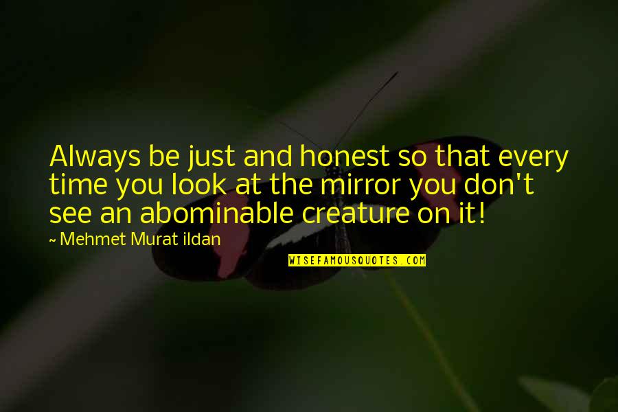 Look At Mirror Quotes By Mehmet Murat Ildan: Always be just and honest so that every