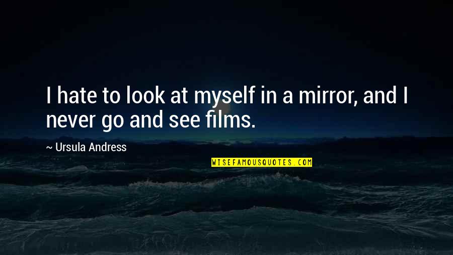 Look At Mirror Quotes By Ursula Andress: I hate to look at myself in a