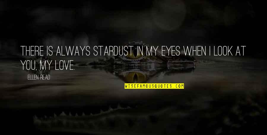 Look At My Eyes Quotes By Ellen Read: There is always stardust in my eyes when