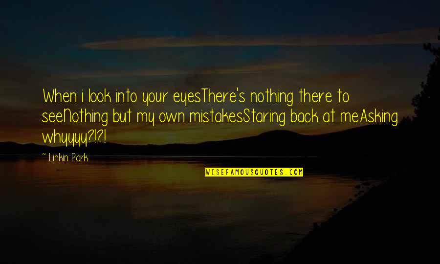 Look At My Eyes Quotes By Linkin Park: When i look into your eyesThere's nothing there