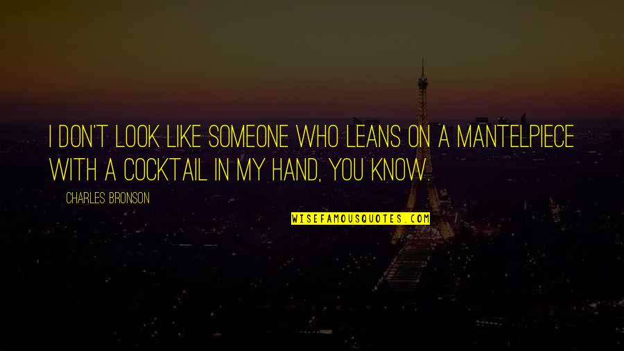 Look At My Hand Quotes By Charles Bronson: I don't look like someone who leans on Look At My Hand Quotes By Charles Bronson: I don't look like someone who leans on