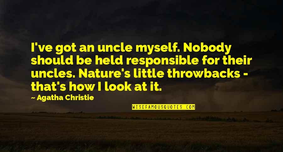 Look At Nature Quotes By Agatha Christie: I've got an uncle myself. Nobody should be